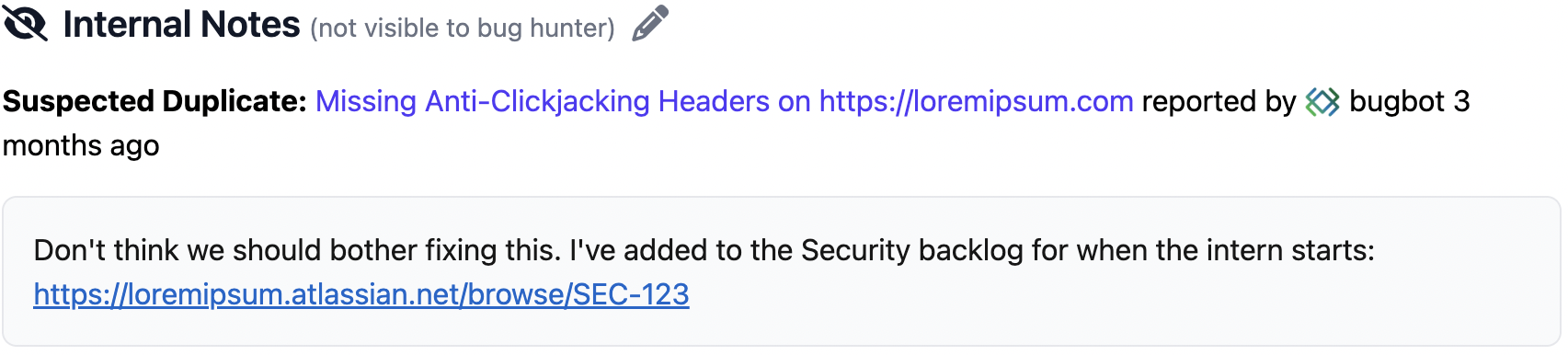 Screenshot of an “Internal Notes” section (not visible to bug hunters) showing a suspected duplicate issue titled “Missing Anti-Clickjacking Headers on https://loremipsum.com,” reported by bugbot three months ago. Below, an internal comment says the issue won’t be fixed immediately and has been added to the security backlog, with a linked Jira ticket at https://loremipsum.atlassian.net/browse/SEC-123.